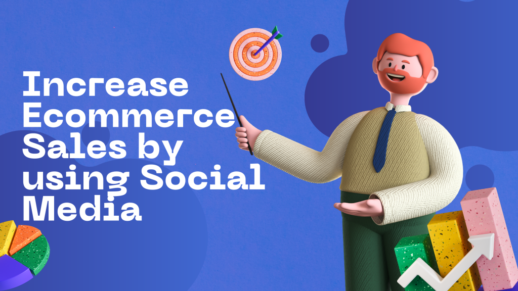 Increase Ecommerce Sales by using Social Media